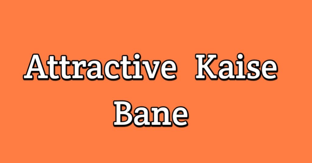 Attractive Kaise Bane 